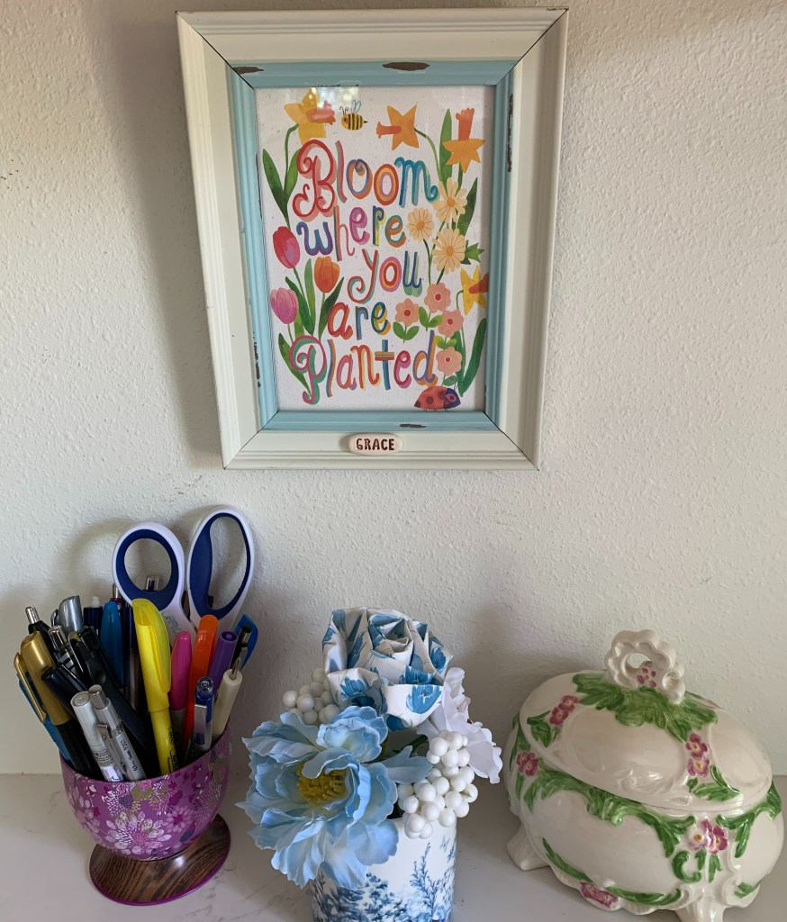 Bloom where you are planted